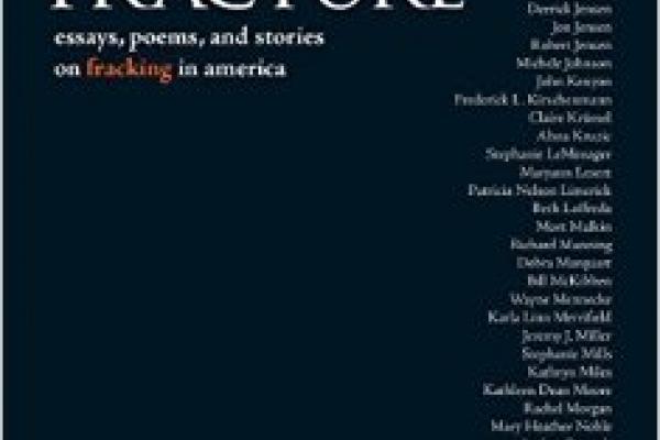 Fracture: Essays, Poems, and Stories on Fracking in America