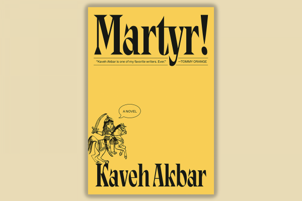 The image shows the cover of the book Martyr! by Kaveh Akbar, which is yellow with a black and white line drawing of a guy on a horse with a sword. 