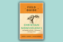 The cover of "A Field Guide to Christian Nonviolence" features a clenched hand holding an olive branch.