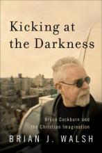 Kicking at the Darkness by Brian Walsh