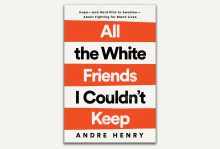 "All the White Friends I Couldn't Keep: Hope—and Hard Pills to Swallow—About Fighting for Black Lives," by Andre Henry
