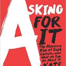 Asking for it: The Alarming Rise of Rape Culture- and What We Can Do About It