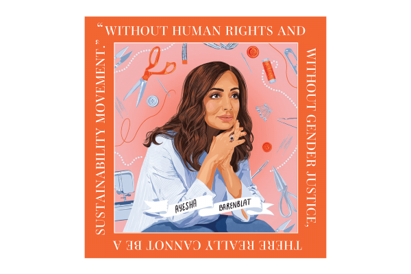Illustration of Ayesha Barenblat surrounded by sewing tools and her quote "Without human rights and without gender justice, there really cannot be a sustainability movement."