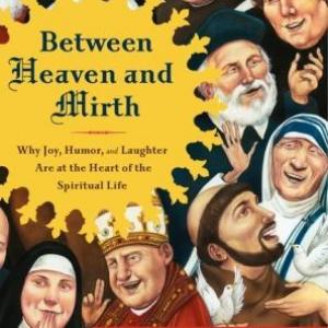 Between Heaven and Mirth by the Rev. James Martin