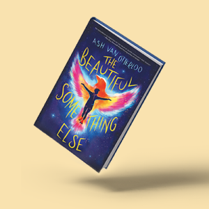 The Beautiful Something Else, by Ash Van Otterloo