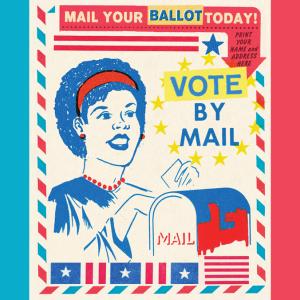 An illustration of a smiling woman with a red headband on a political poster with a mail-in ballot in hand and a mailbox in front of her. The poster reads, "Mail your ballet today! Vote by mail."