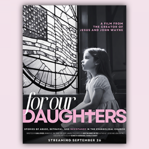 Cover of For Our Daughters, a documentary on the evangelical church protecting abusive men.