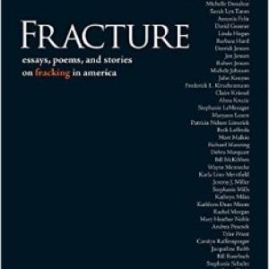 Fracture: Essays, Poems, and Stories on Fracking in America