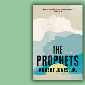 The cover of 'The Prophets' by Robert Jones, Jr. features silhouettes of faces in teal, blue and white.