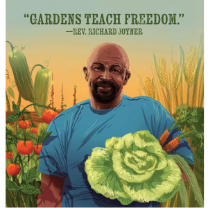 The illustration depicts Rev. Richard Joyner, who is a Black man wearing a blue shirt, holding vegetables with an abundant garden in the background. The quote reads "Gardens Teach Freedom" 
