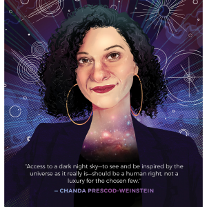 Illustration of Chanda Prescod-Weinstein and her quote, "Access to a dark night sky - to see and be inspired by the universe as it really is - should be a human right, not a luxury for the chosen few."