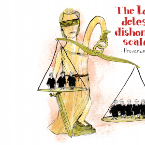 A cartoon drawing of Lady Justice holding uneven scales. One side has 6 justices and one side has 3. The text reads "The Lord Detests Dishonest Scales" Proverbs 11:1