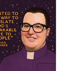An illustration of Megan Rohrer with her quote "I wanted to find a way to translate God's unbreakable love to people"