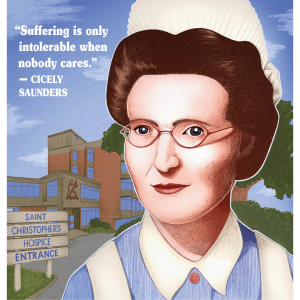 The illustration shows a nurse named Cicely Saunders in front of a hospital. It has a quote from her that says "Suffering is only insufferable when nobody cares" 