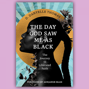 The Day God Saw Me as Black by D. Danyelle Thomas