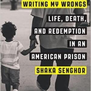 Writing My Wrongs: Life, Death, and Redemption in an American Prison